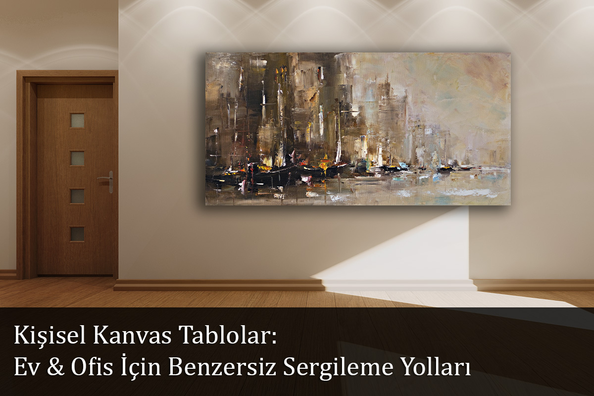 Kişisel Kanvas Tablolar: Ev & Ofis İçin Benzersiz Sergileme Yolları