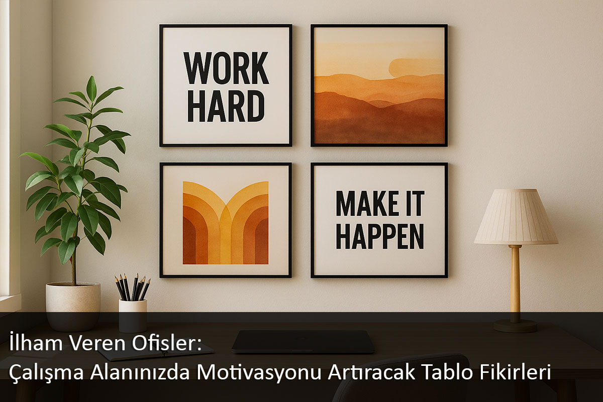 İlham Veren Ofisler: Çalışma Alanınızda Motivasyonu Artıracak Tablo Fikirleri