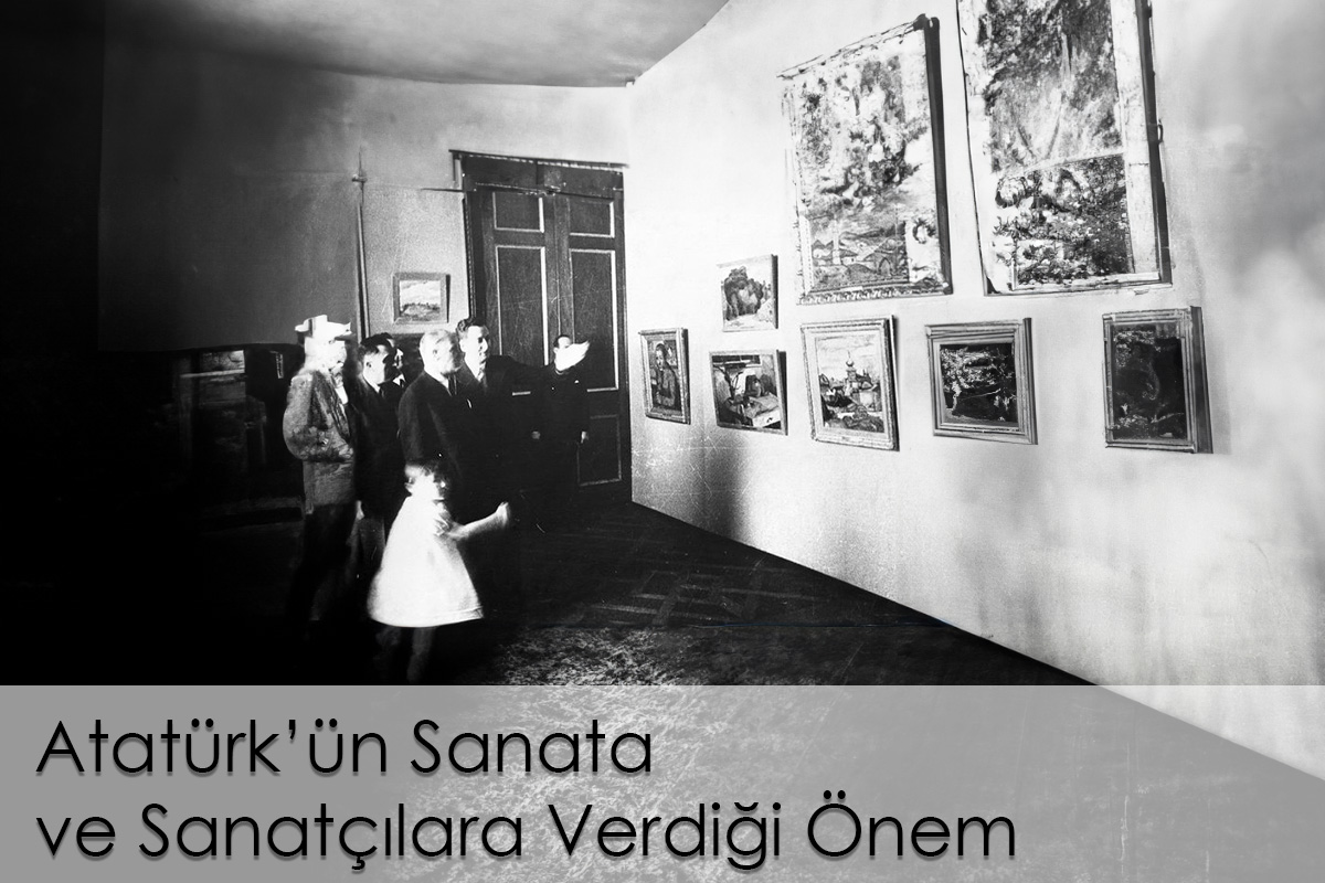 Atatürk’ün Sanata ve Sanatçılara Verdiği Önem