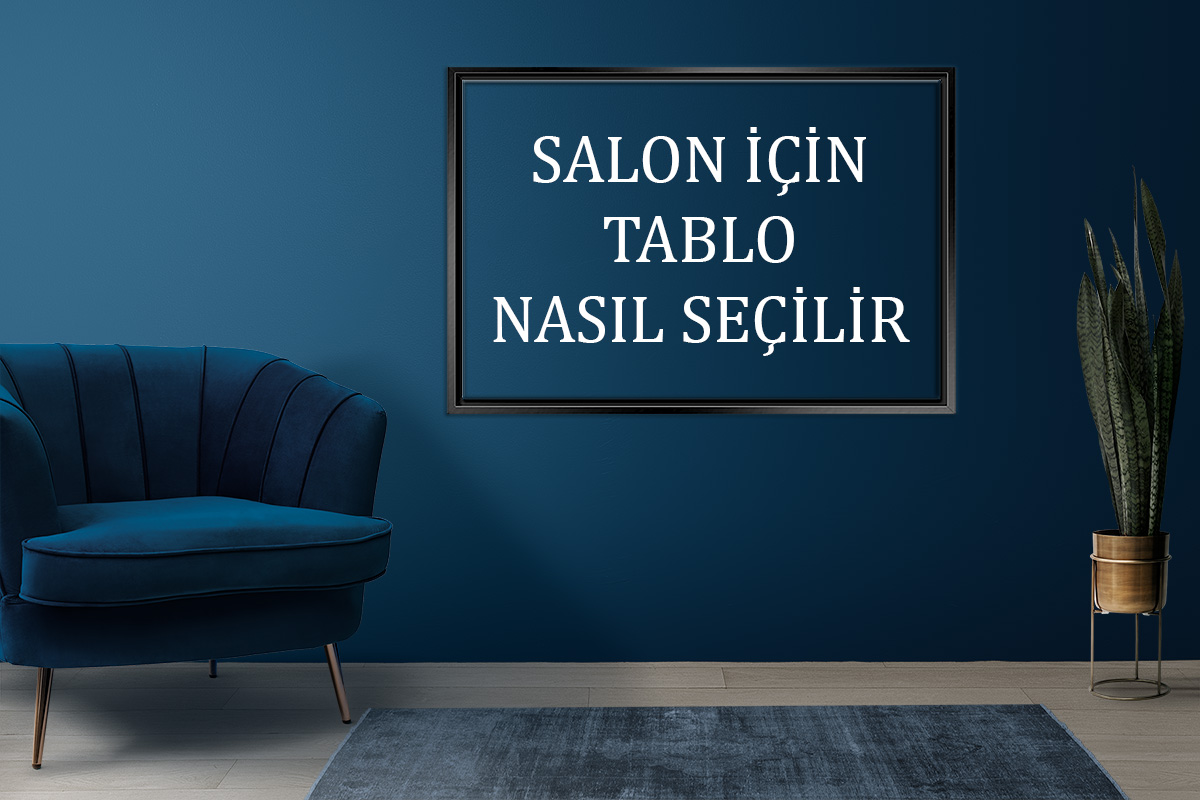 Salonunuz İçin Uygun Tablo Seçimi Nasıl Yapılır?