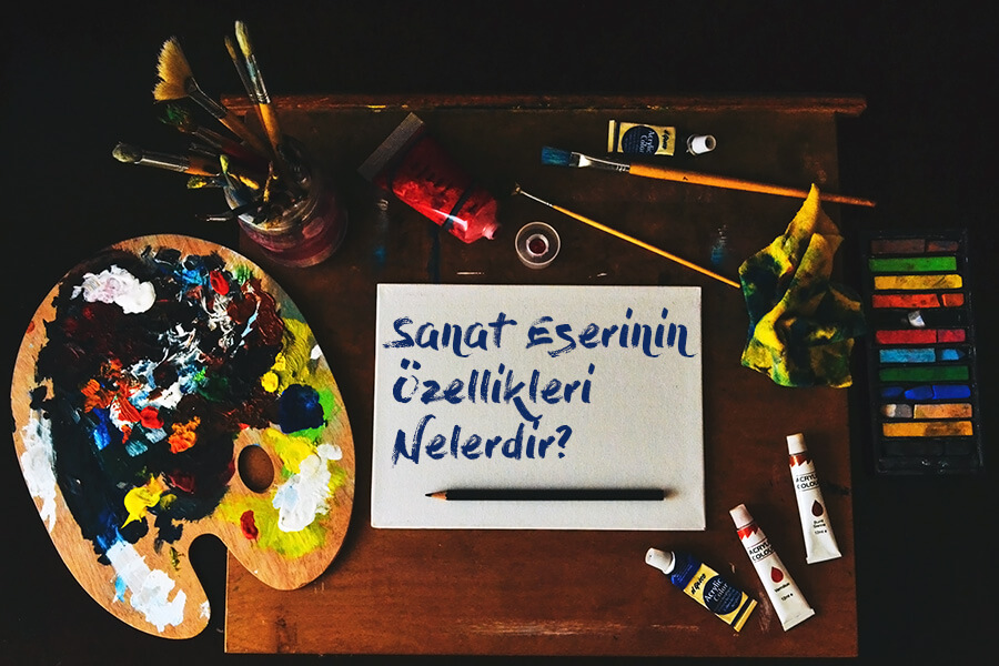 Sanat Eserinin Özellikleri Nelerdir?