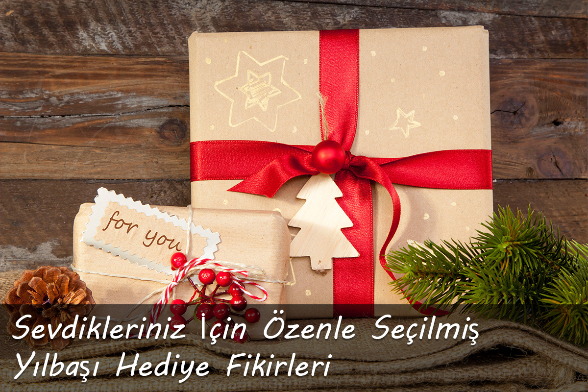 Sevdikleriniz İçin Özenle Seçilmiş Yılbaşı Hediye Fikirleri