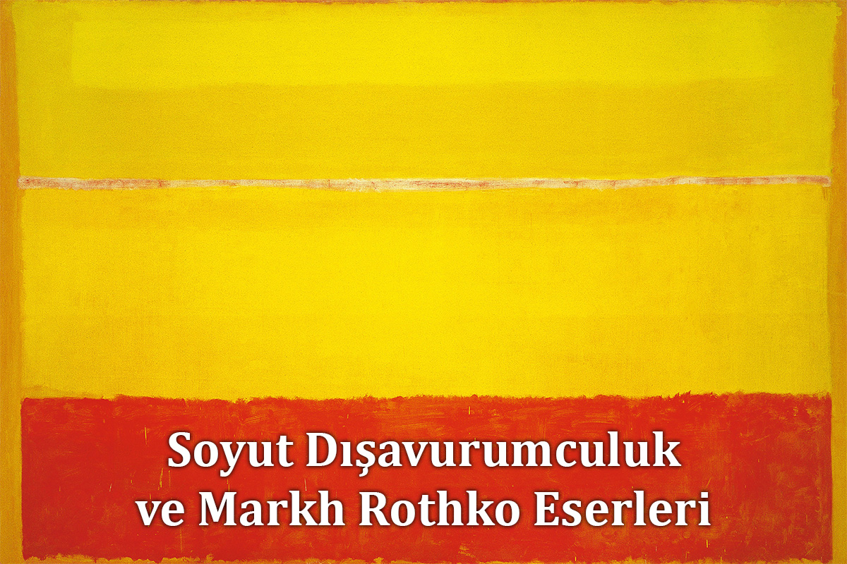 Soyut Dışavurumculuk ve Markh Rothko Eserleri