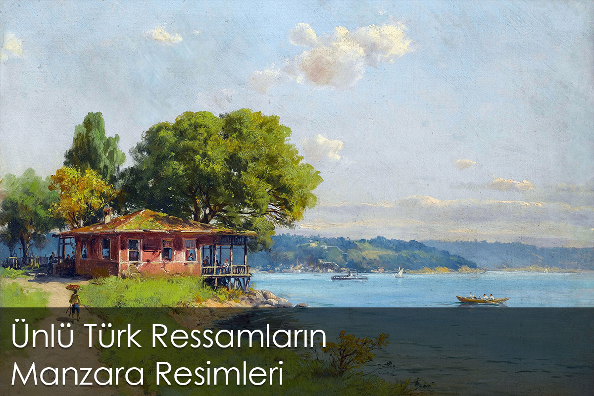 Ünlü Türk Ressamların Manzara Resimleri 