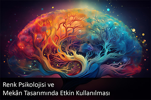 Renk Psikolojisi ve Mekan Tasarımında Etkin Kullanılması Renk Psikolojisi ve Mekan Tasarımında Etkin Kullanılması