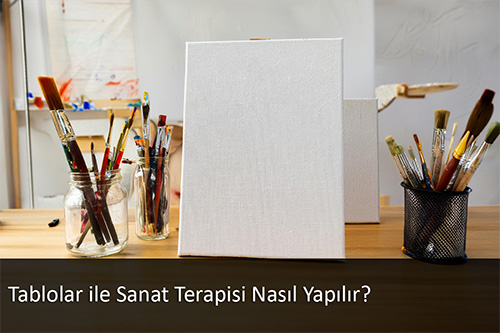 Tablolar ile Sanat Terapisi Nasıl Yapılır? Tablolar ile Sanat Terapisi Nasıl Yapılır?