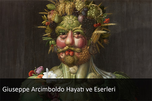 Giuseppe Arcimboldo Hayatı ve Eserleri Giuseppe Arcimboldo Hayatı ve Eserleri