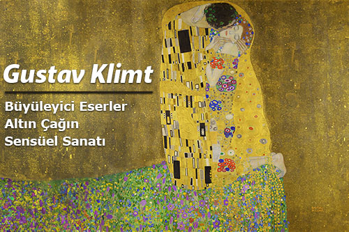 Gustav Klimt'in Büyüleyici Eserleri: Altın Çağın Sensüel Sanatı