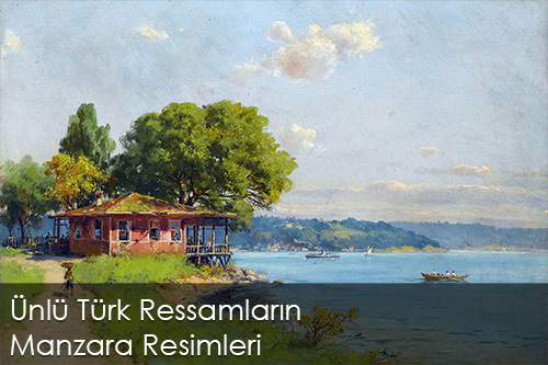 Ünlü Türk Ressamların Manzara Resimleri 